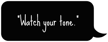 Change your tone.